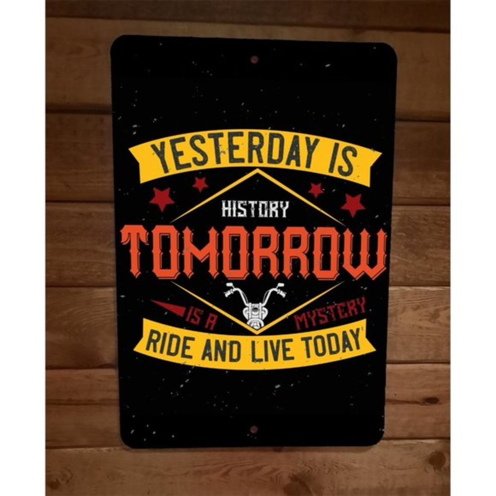 Yesterday Is History Ride and Live Today 8x12 Metal Wall Motorcycle Biker Sign